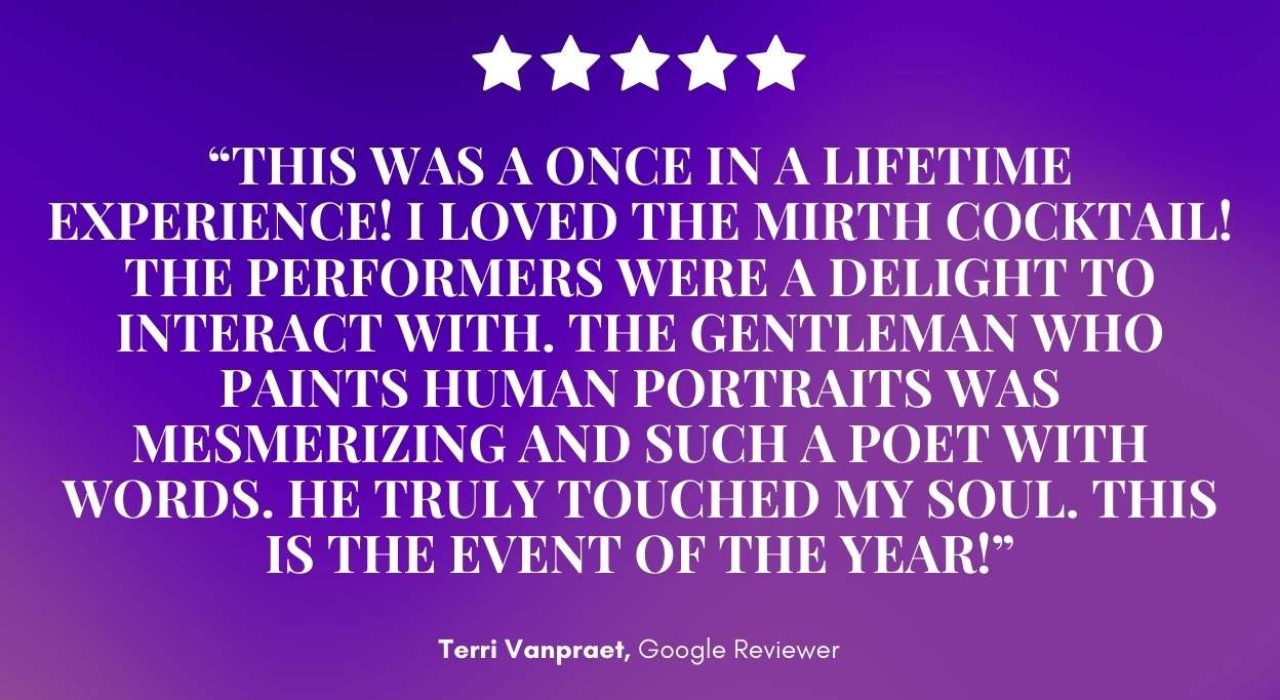 On a radiant purple backdrop, Terri Vanpraet’s five-star review calls Mirth & Mischief “the event of the year!” praising the Mirth cocktail, captivating performers, and unforgettable gentleman painter. — Mirth & Mischief
